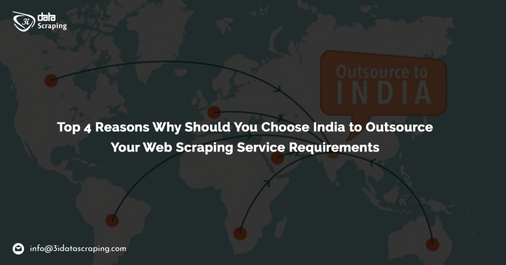 Top 4 Reasons Why Should You Choose India To Outsource Your Web Scraping Service Requirements