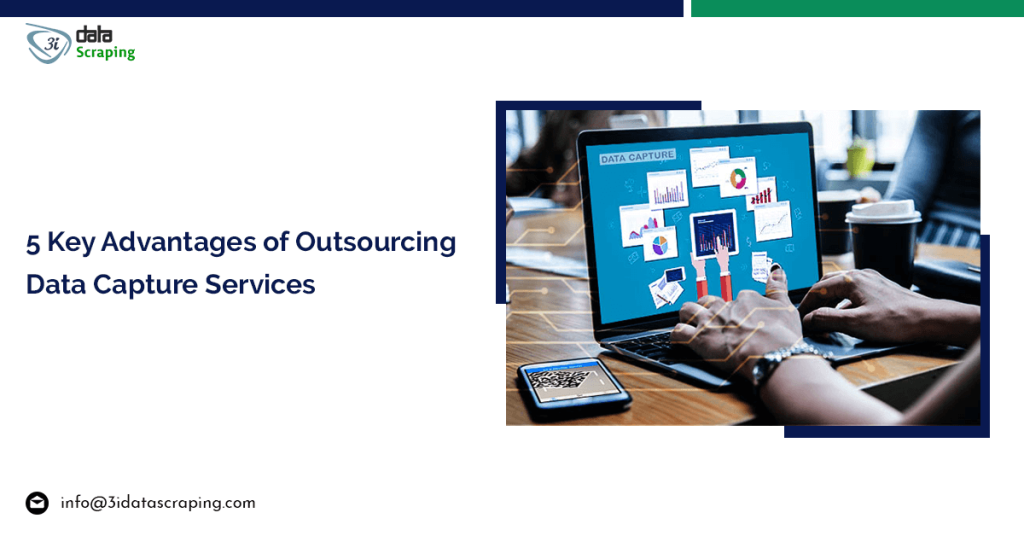 5 Key Advantages Of Outsourcing Data Capture Services