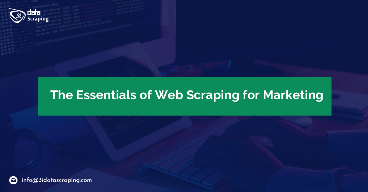 The Essentials Of Web Scraping For Marketing