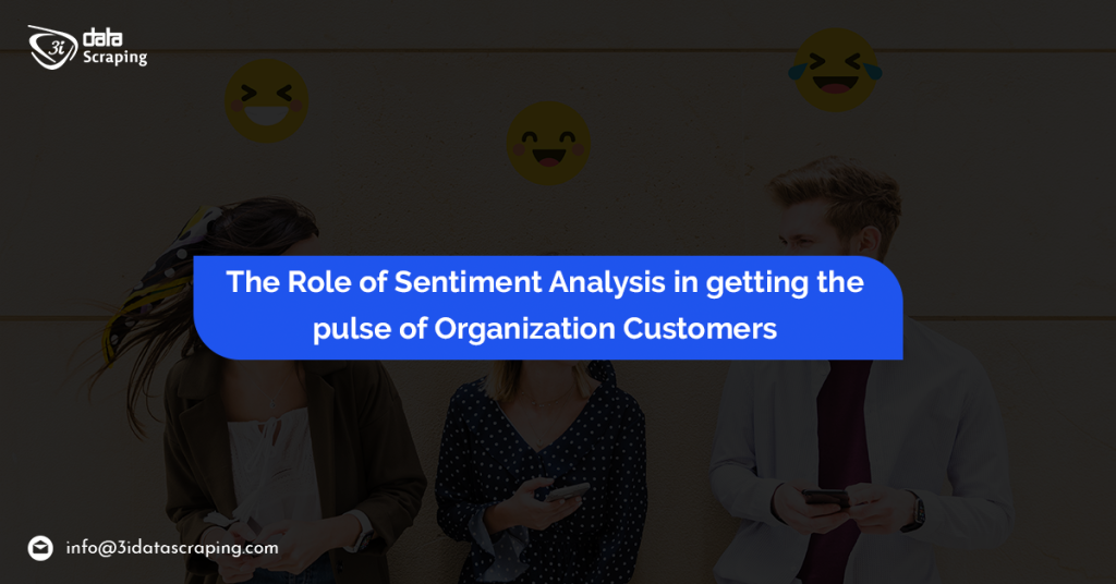 The Role Of Sentiment Analysis In Getting The Pulse Of Organization Customers