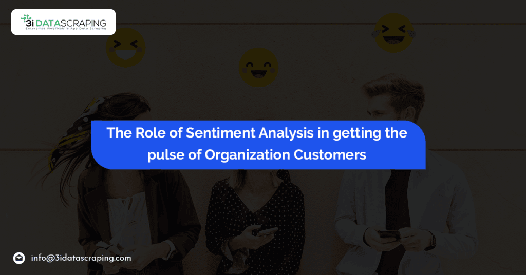 The Role Of Sentiment Analysis In Getting The Pulse Of Organization Customers