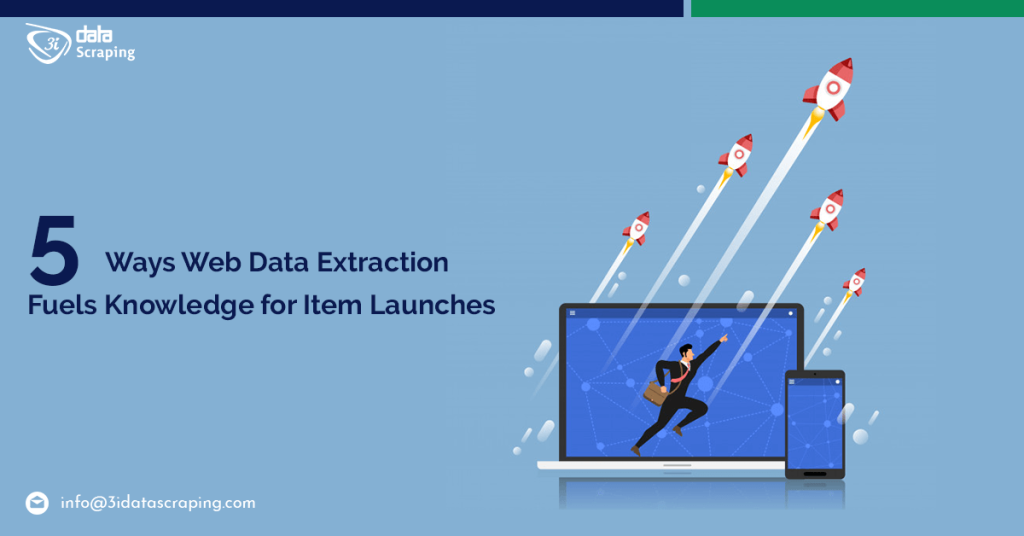 5 Ways Web Data Extraction Fuels Knowledge For Item Launches