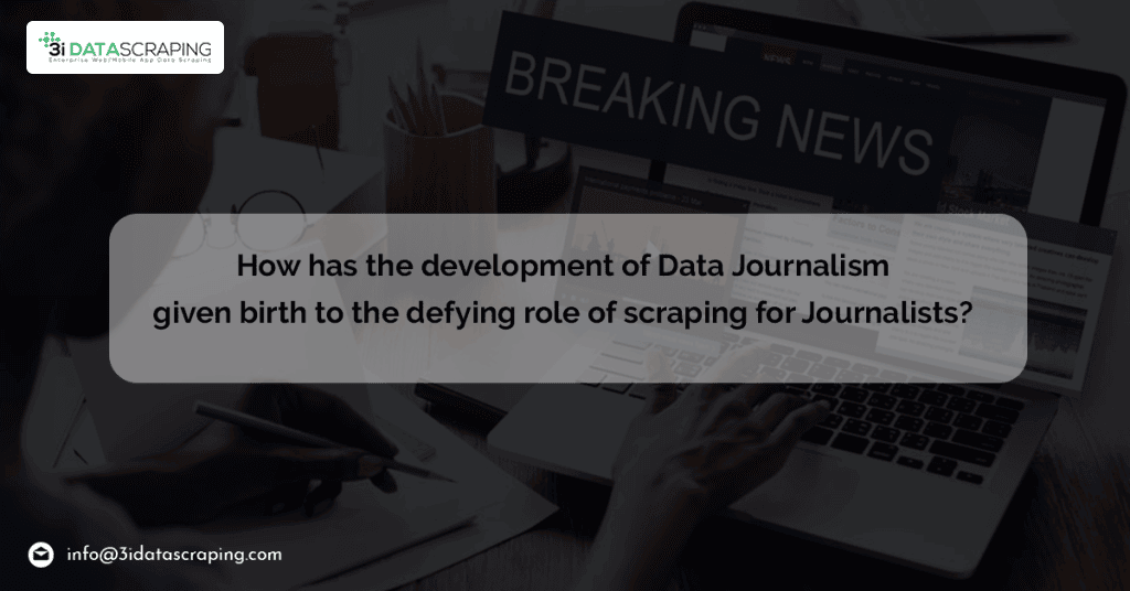 How-Has-The-Development-Of-Data-Journalism-Given-Birth-To-The-Defying-Role-Of-Scraping-For-Journalists