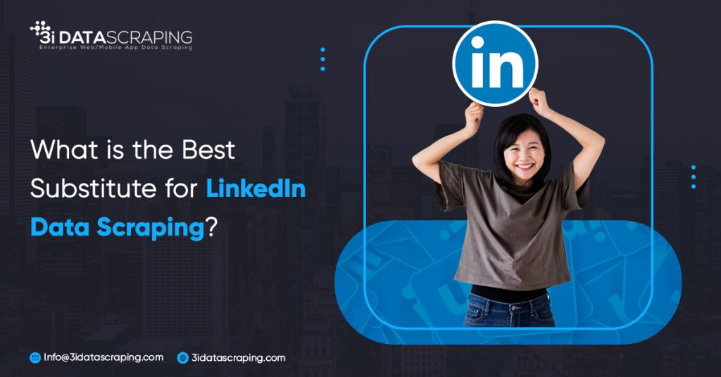 What Is The Best Substitute For LinkedIn Data Scraping