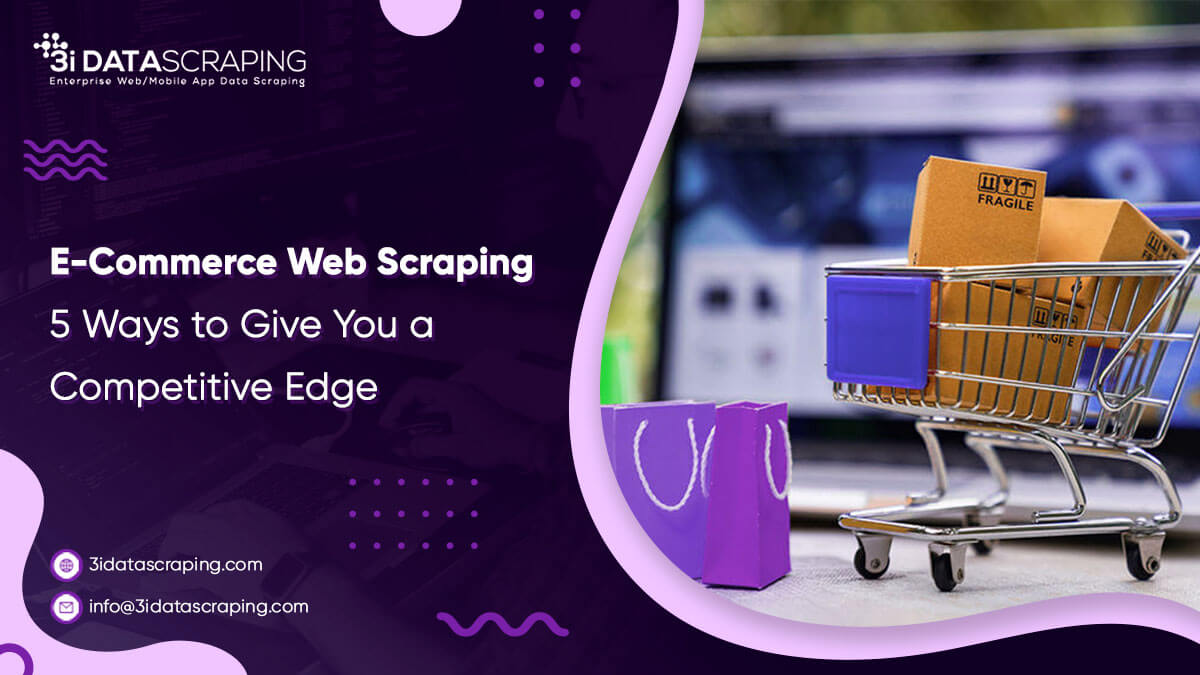 Ecommerce Web Scraping 5 Ways to Give You a Competitive Edge