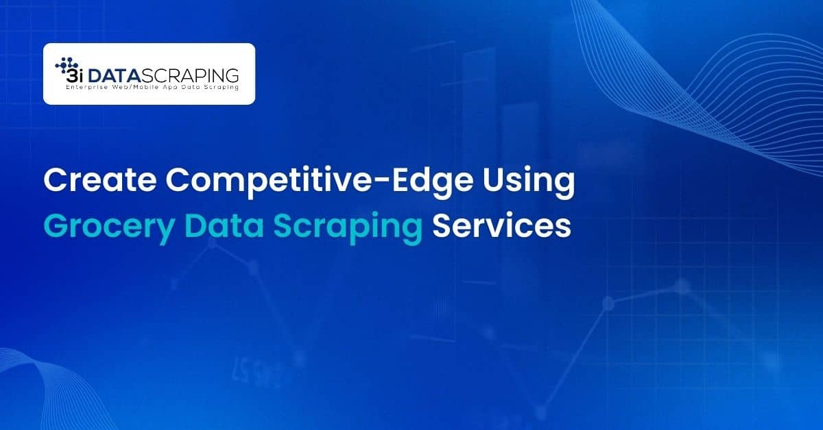 Create Competitive-Edge Using Grocery Data Scraping Services