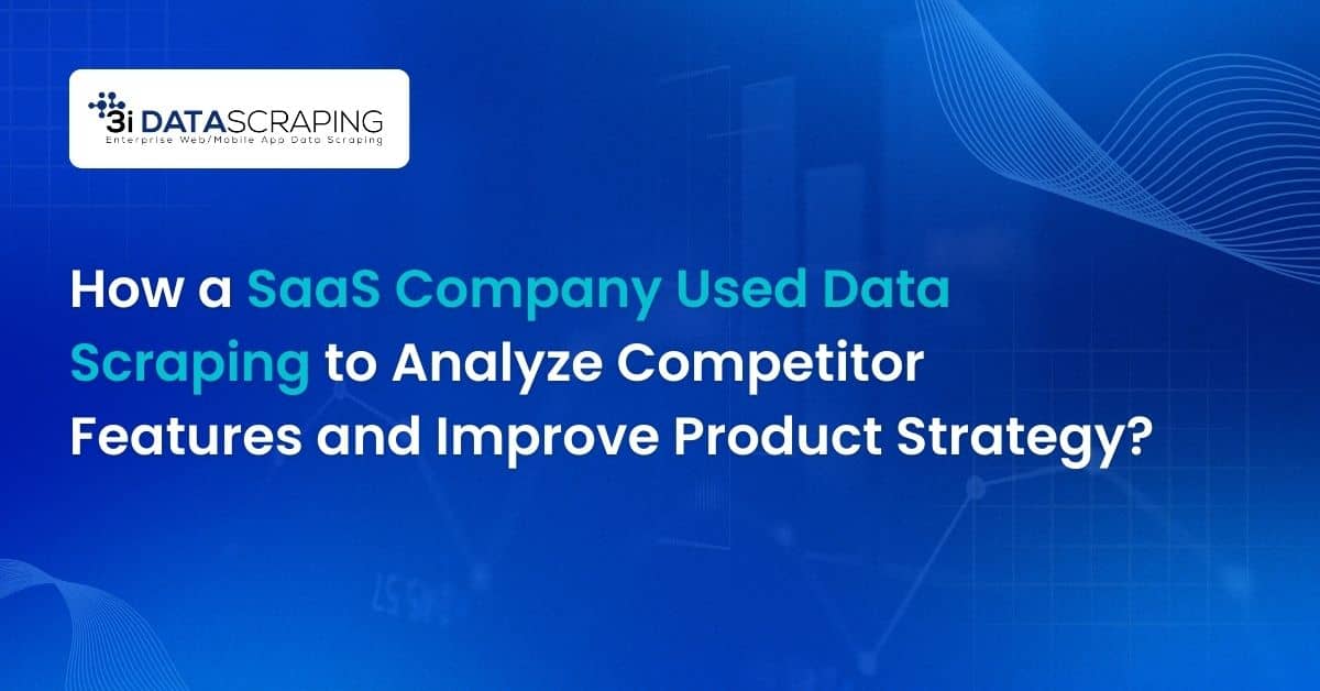 How a SaaS Company Used Data Scraping to Analyze Competitor Features and Improve Product Strategy?