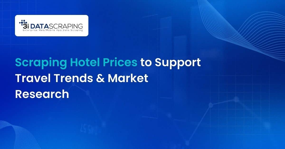 Scraping Hotel Prices to Support Travel Trends & Market Research