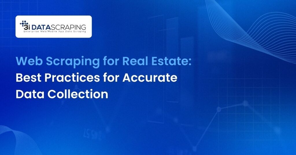 Web Scraping for Real Estate_ Best Practices for Accurate Data Collection