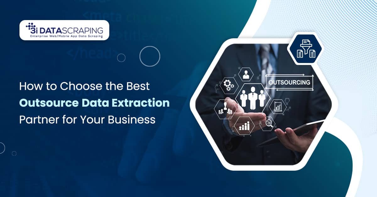 How to Choose the Best Outsource Data Extraction Partner for Your Business