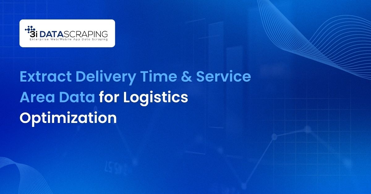 Extract Delivery Time & Service Area Data