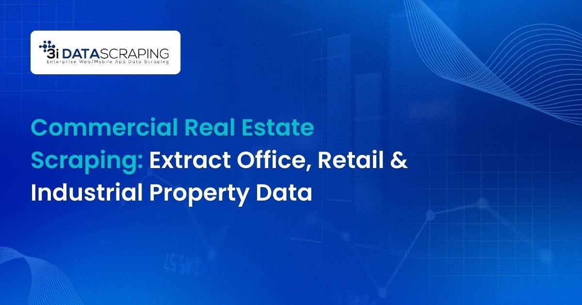 Commercial Real Estate Scraping: Extract Office, Retail & Industrial Property Data