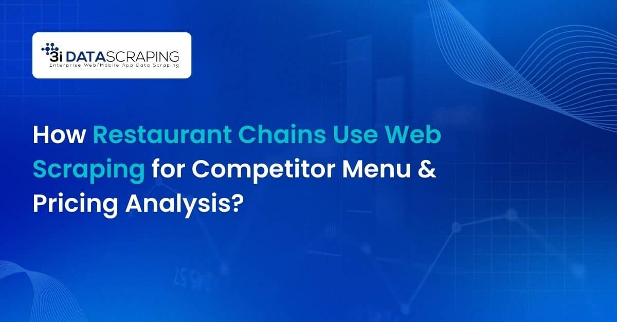 How Restaurant Chains Use Web Scraping for Competitor Menu & Pricing Analysis?