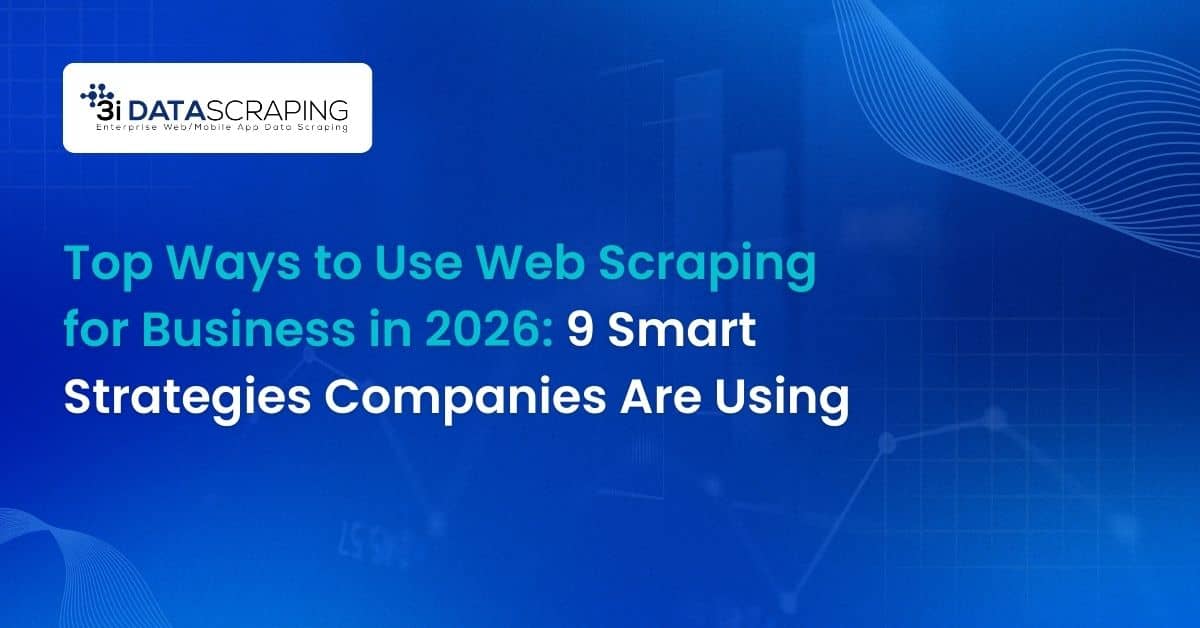 Top Ways to Use Web Scraping for Business in 2026: 9 Smart Strategies Companies Are Using