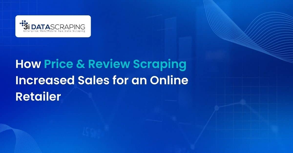 How Price & Review Scraping Increased Sales for an Online Retailer