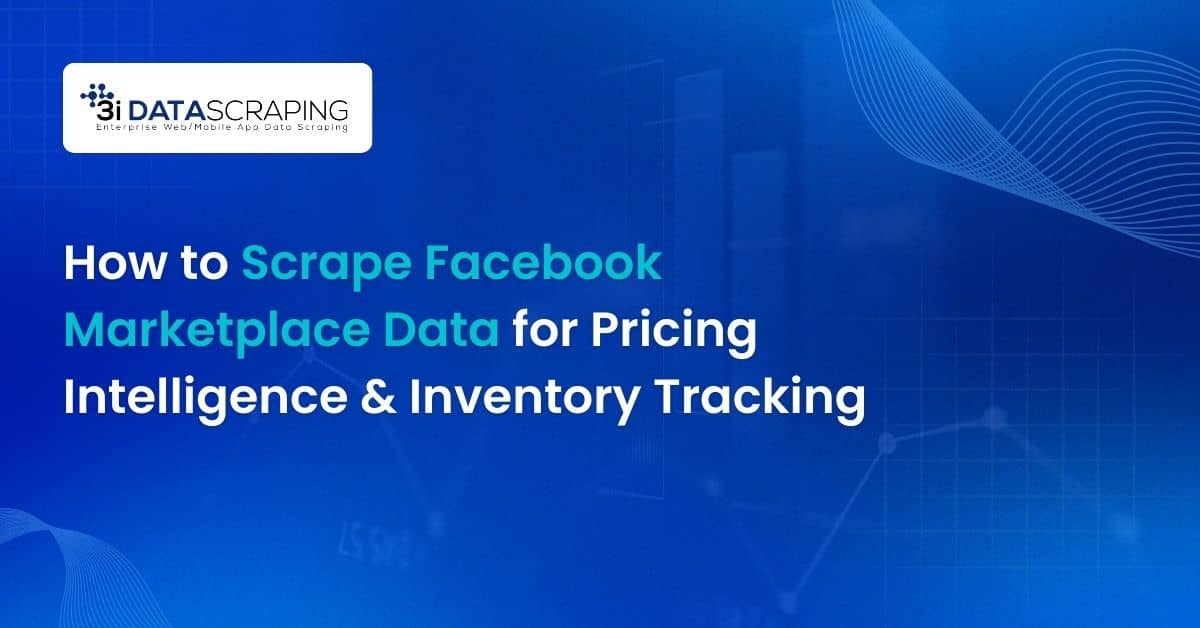 How to Scrape Facebook Marketplace Data for Pricing Intelligence & Inventory Tracking