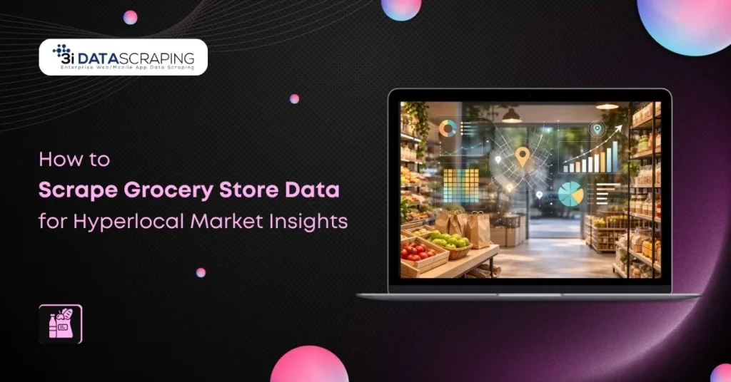 Grocery Data Scraping for Hyperlocal Market Insights