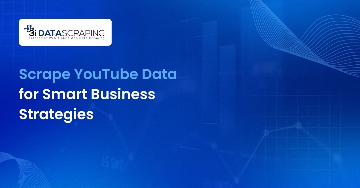 How to Scrape YouTube Data for Smart Business Strategies