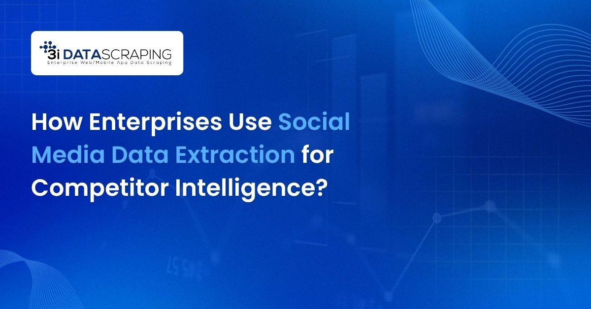 How Enterprises Use Social Media Data Extraction for Competitor Intelligence
