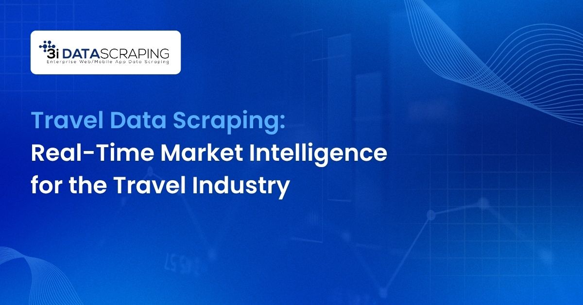Travel Data Scraping_ Unlock Real-Time Market Intelligence for the Travel Industry