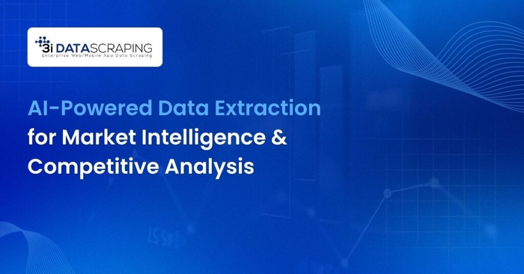 AI-Powered Data Extraction for Market Intelligence & Competitive Analysis