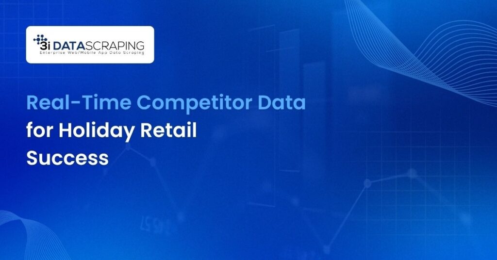Real-Time Competitor Data for Holiday Retail Success